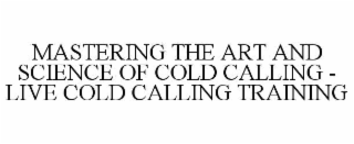 mastering the art and science of cold calling - live cold calling training