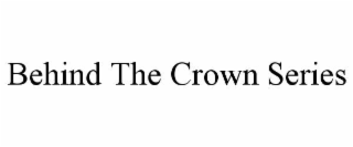 behind the crown series