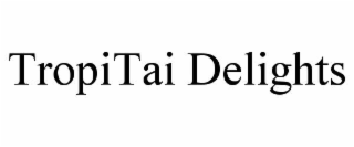 tropitai delights