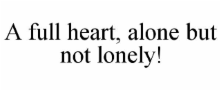 a full heart, alone but not lonely!