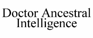 doctor ancestral intelligence