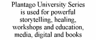 plantago university series is used for powerful storytelling, healing, workshops and education, media, digital and books
