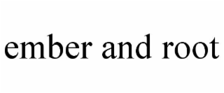 ember and root