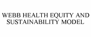 webb health equity and sustainability model