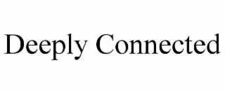 deeply connected