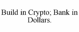 build in crypto; bank in dollars.