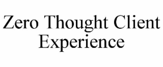 zero thought client experience