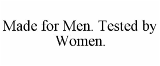 made for men. tested by women.
