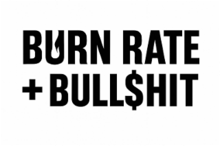 burn rate + bull$hit