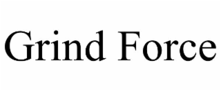 grind force