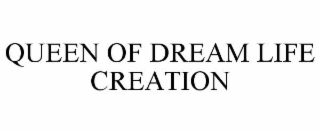 queen of dream life creation