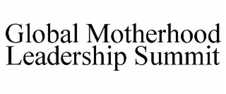 global motherhood leadership summit
