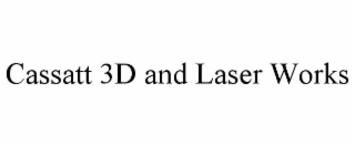 cassatt 3d and laser works