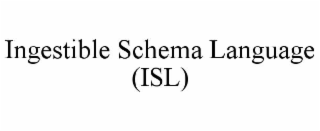ingestible schema language (isl)