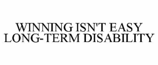 winning isn't easy long-term disability