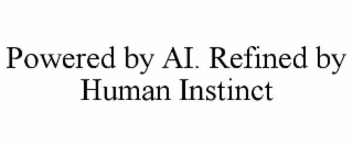 powered by ai. refined by human instinct