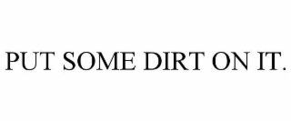 put some dirt on it.