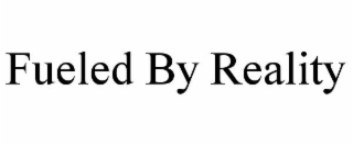fueled by reality