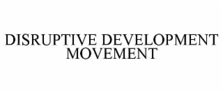 disruptive development movement