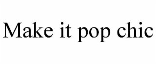 make it pop chic