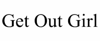 get out girl