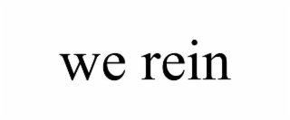we rein