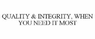 quality & integrity, when you need it most