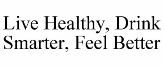 live healthy, drink smarter, feel better