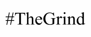 #thegrind