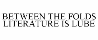 between the folds literature is lube