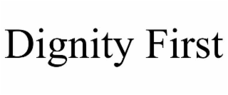 dignity first