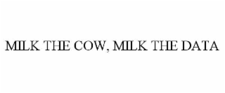 milk the cow, milk the data