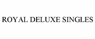 royal deluxe singles