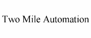 two mile automation