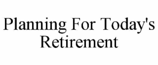 planning for today's retirement