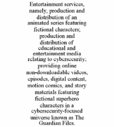 entertainment services, namely, production and distribution of an animated series featuring fictional characters; production and distribution of educational and entertainment media relating to cybersecurity; providing online non-downloadable videos, episo
