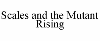 scales and the mutant rising