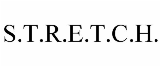s.t.r.e.t.c.h.