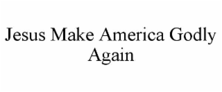 jesus make america godly again