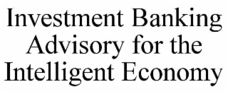 investment banking advisory for the intelligent economy
