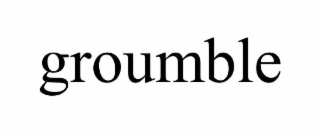 groumble