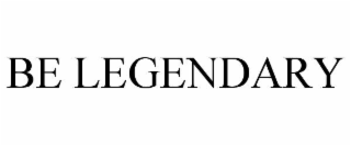 be legendary