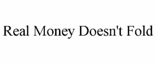 real money doesn't fold