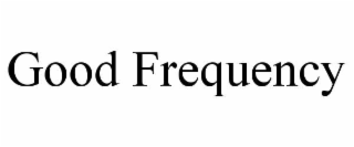 good frequency