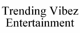 trending vibez entertainment