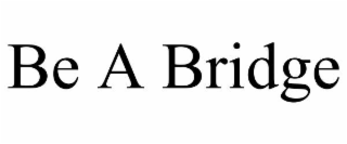 be a bridge