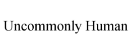 uncommonly human