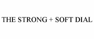 the strong + soft dial
