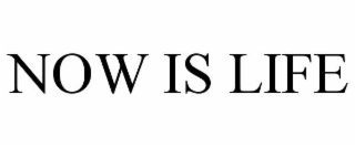 now is life