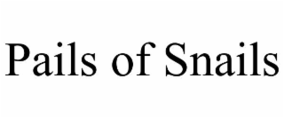 pails of snails
